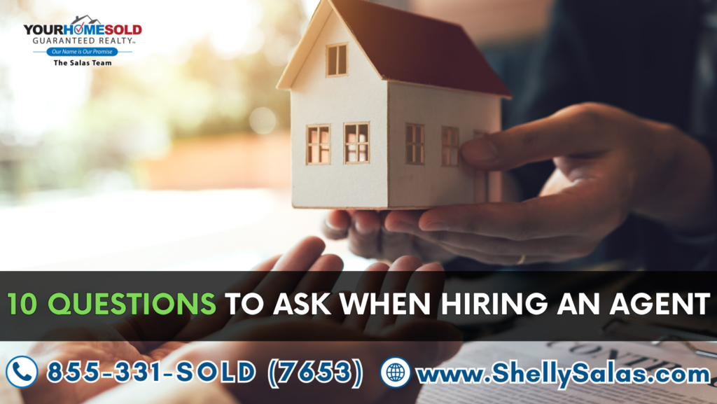Your Home Sold Guaranteed Realty - The Salas Team
Title: 10 Questions to Ask When Hiring an Agent
Shelly Salas 855-331-SOLD www.ShellySalas.com